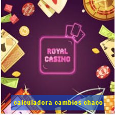 calculadora cambios chaco